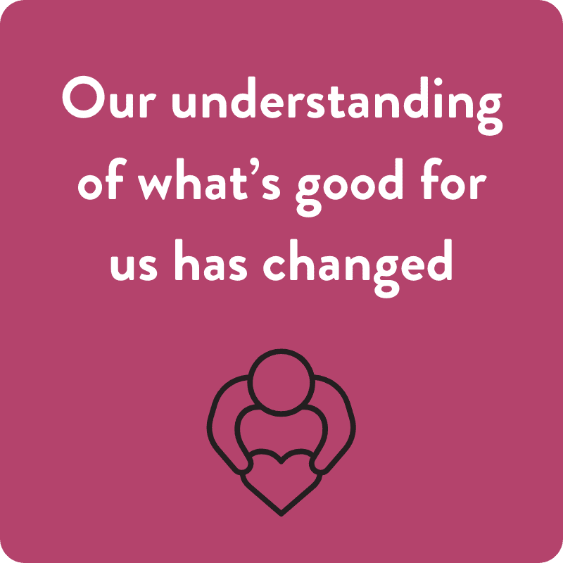 Our understanding of what’s good for us has changed